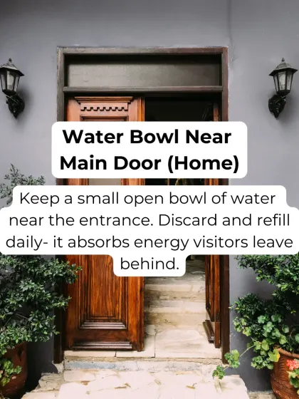 A small bowl of water near your main door is a simple yet powerful Vastu tool. It absorbs the energy that visitors leave behind, keeping your home's vibration clean. Just remember to discard and refill it daily.