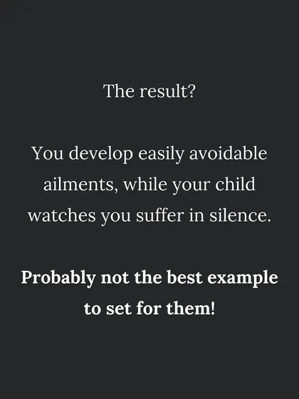 The result of self-neglect is often developing avoidable health issues. This is not the example we want to set for our children.