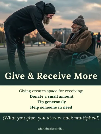 Giving creates space for receiving. Donating, tipping generously, or helping someone in need are ways to attract abundance back to you, multiplied.