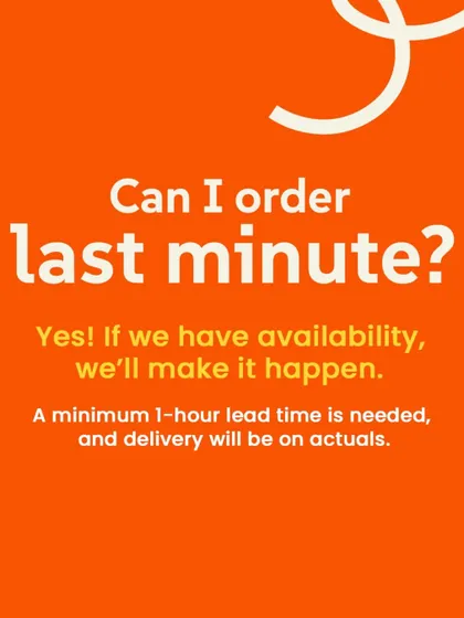 Can I order last minute? Yes! If we have availability, we'll make it happen. We just need a minimum 1-hour lead time.