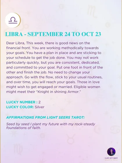 A weekly tarot forecast for Libra. There is good news on the financial front. You are working methodically towards your goals. Go with the flow and stick to your usual routines.