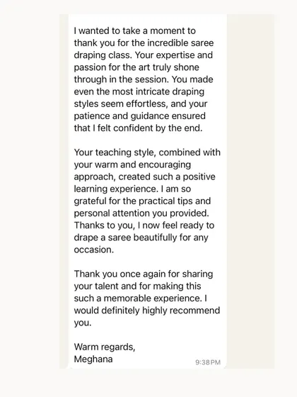 This student felt confident and ready to drape a saree beautifully for any occasion. My warm, encouraging, and patient teaching style creates a positive learning experience.