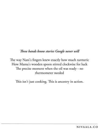 These hands know stories Google never will. The way Nani's fingers knew exactly how much turmeric to add. This isn't just cooking. This is ancestry in action.