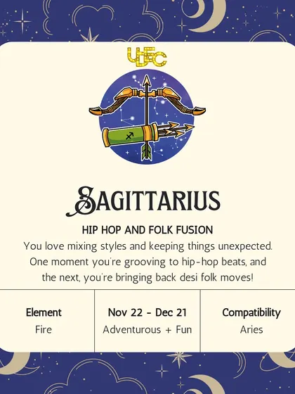 Sagittarius: Hip Hop & Folk Fusion. You love mixing styles and keeping things unexpected. One moment you're grooving to hip-hop, the next you're bringing back desi folk moves.