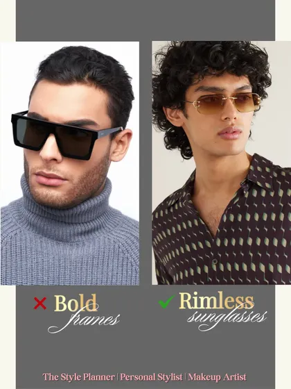 Out: Bold frames. In: Rimless sunglasses. For a sleeker and more refined look, minimalist rimless styles are taking over from heavy, bold frames.