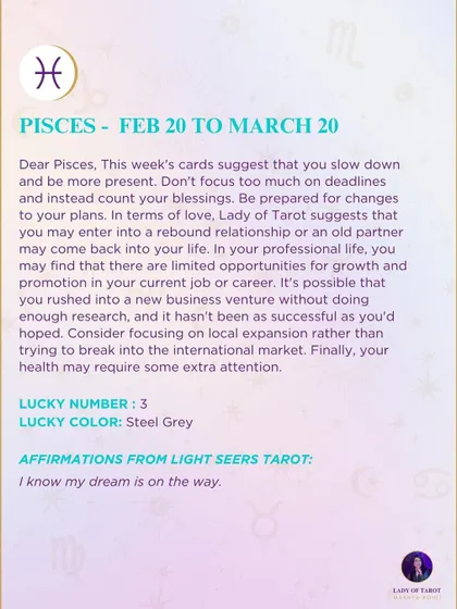 This week's tarot reading for Pisces. The cards suggest that you slow down and be more present. Be prepared for changes to your plans.