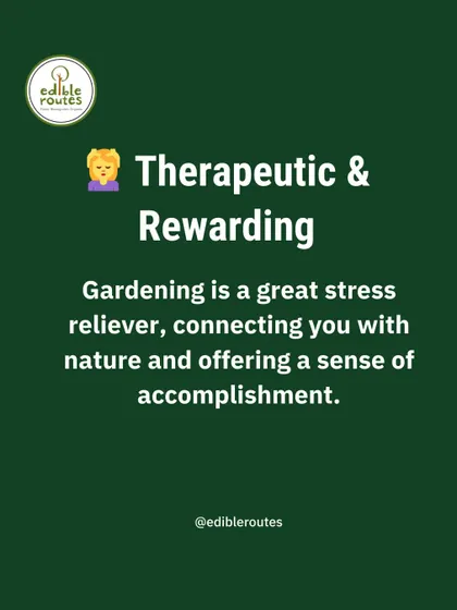 Gardening is therapeutic and rewarding. It's a great stress reliever that connects you with nature and gives you a wonderful sense of accomplishment.