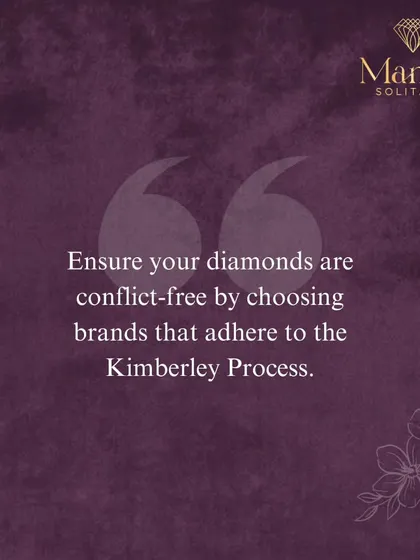You can shine bright with a clear conscience. I ensure all my diamonds are conflict-free by adhering to the Kimberley Process, an international certification that prevents conflict diamonds from entering the market.