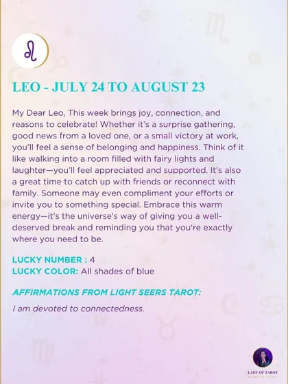 A weekly tarot prediction for Leo. This week brings joy, connection, and reasons to celebrate. Embrace this warm energy.
