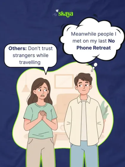 They say don't trust strangers while travelling. We say, on our No Phone Retreats, strangers become the friends you can count on. It's all about the vibe.