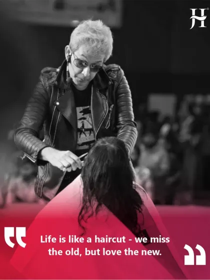 Life is like a haircut. We miss the old, but we love the new. Change is the essence of style, and a new haircut can bring a fresh perspective.