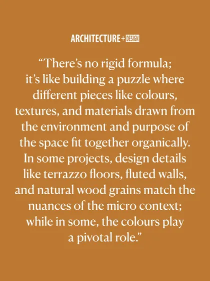 This quote reflects my view on the design process. There is no rigid formula; it is like building a puzzle where colors, textures, and materials fit together organically, guided by the unique context of each space.