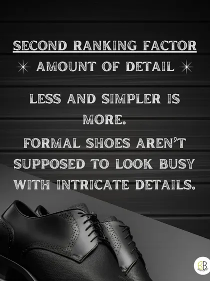 The second factor is the amount of detail. When it comes to formal shoes, less is more. A simpler design without busy, intricate details conveys a more sophisticated and classic style.