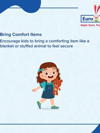 We encourage children to bring a comfort item, like a blanket or stuffed animal, to help them feel secure as they adjust to the new environment.