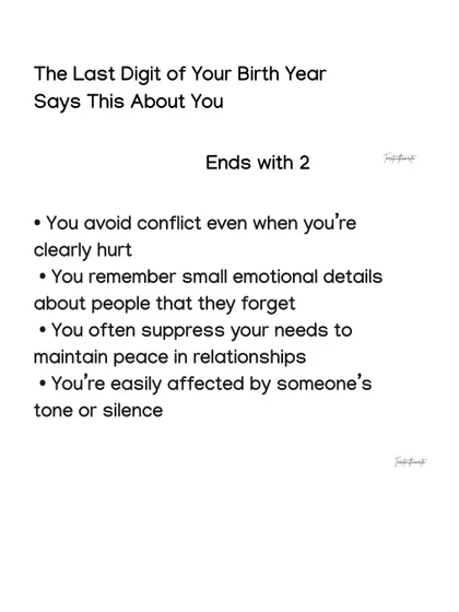 If your birth year ends with 2, you are highly sensitive to others' tones and often suppress your own needs to maintain peace in relationships.