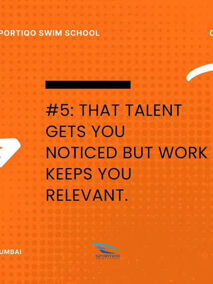 Lesson five: talent gets you noticed, but work keeps you relevant. Consistent effort and dedication to improving your technique are what truly separate good swimmers from great ones.