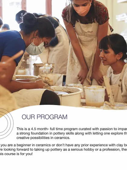 Our 4.5-month program is curated with passion to impart a strong foundation in pottery skills. We welcome anyone with a desire to learn, regardless of prior experience, to explore the creative possibilities in ceramics.