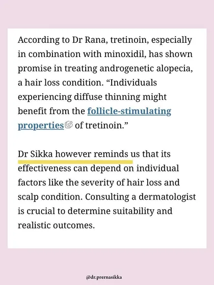 As I reminded readers in The Indian Express, the effectiveness of any hair loss treatment, including Tretinoin, depends on individual factors like the severity of hair loss and scalp condition. A consultation is essential to determine suitability and set realistic outcomes.
