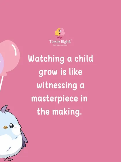 "Watching a child grow is like witnessing a masterpiece in the making." Each day brings a new layer of potential, shaping them into something truly extraordinary.