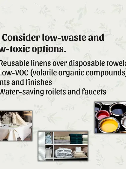 Tip 4: Consider low-waste and low-toxic options. This includes using low-VOC paints for better air quality and installing water-saving toilets and faucets to conserve a precious resource.