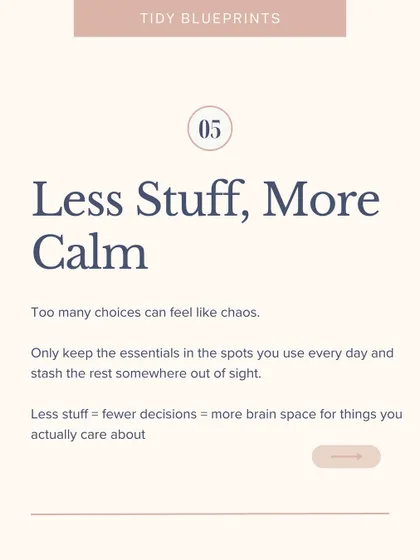 For ADHD minds, less stuff means more calm. Keep only the essentials you use every day in plain sight and stash the rest.
