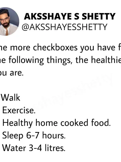 The more of these checkboxes you can tick, the healthier you are. Walk, exercise, eat healthy home-cooked food, sleep 6-7 hours, and drink 3-4 liters of water. Keep your basics on point.