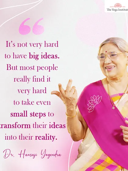 It's not very hard to have big ideas. But most people find it very hard to take even small steps to transform their ideas into reality.