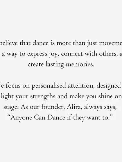 I believe dance is more than just movement. It’s a way to express joy, connect with others, and create lasting memories. My focus on personalized attention is designed to make you shine on any stage.