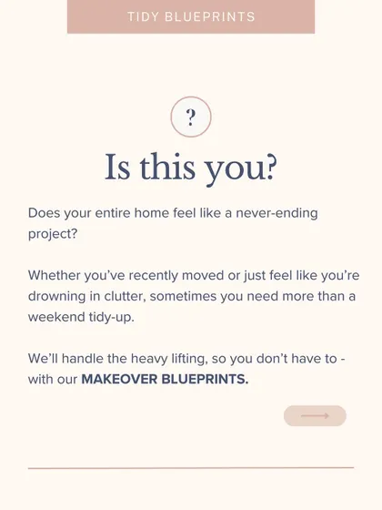 Is this you? Does your home feel like a never-ending project? Sometimes you need more than a weekend tidy-up. Our Makeover Blueprints handle the heavy lifting.