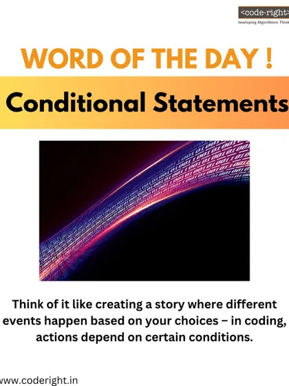 Word of the Day: Conditional Statements. Think of it as a choose-your-own-adventure story. In coding, different actions happen based on the conditions you set.