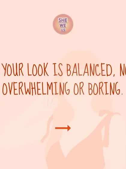 A stylish look is balanced. It's never overwhelming or boring. It has just the right amount of interest to be memorable.