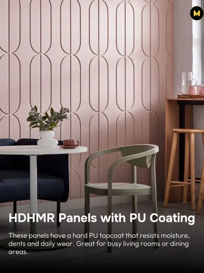HDHMR panels with a PU coating are resistant to moisture, dents, and daily wear. Their hard topcoat makes them ideal for busy living rooms or dining areas where durability is key.