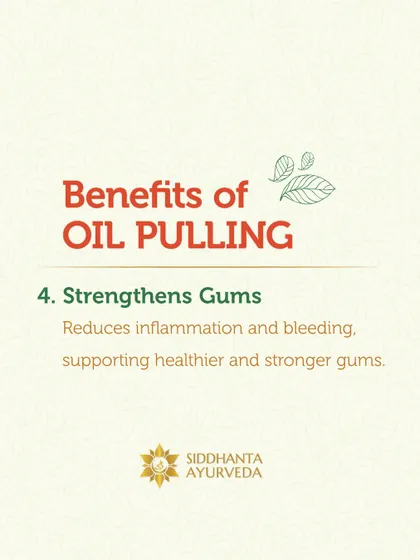 Oil pulling supports healthier and stronger gums. It helps reduce inflammation and bleeding, which is crucial for long-term oral health.