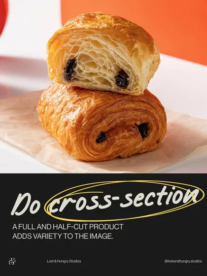 Always do a cross-section. Showing the inside of a product, like this pain au chocolat, reveals the texture and filling, adding variety and appetite appeal to the image.