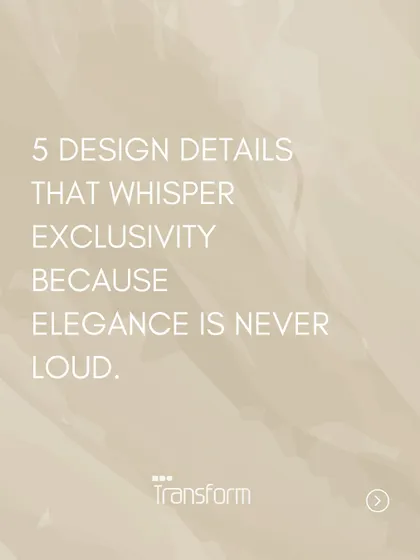 5 design details that whisper exclusivity, because elegance is never loud. True refinement does not seek attention; it earns it through subtlety.