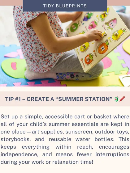 Create a "Summer Station" for your child with a simple cart or basket for all their essentials like art supplies, sunscreen, and outdoor toys. This encourages independence and means fewer interruptions for you.