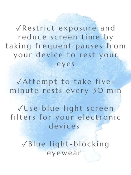 Simple lifestyle changes can help, such as reducing screen time, taking frequent breaks, and using blue light filters on your electronic devices.