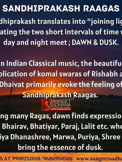 An explanation of Sandhiprakash Raagas, which are performed at the "joining light" of dawn and dusk. These raagas, like Bhairav and Puriya Dhanashree, use komal Rishabh and Dhaivat to evoke the transitional moods of the day.