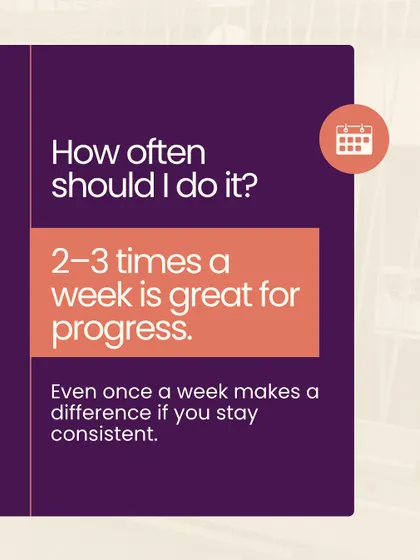 "How often should I do it?" For progress, 2-3 times a week is great. However, even once a week makes a difference if you stay consistent. The key is to create a routine that works for you.