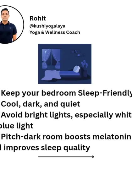 Your bedroom environment matters. A cool, dark, and quiet room boosts melatonin production and significantly improves sleep quality. Avoid bright white or blue lights before bed.