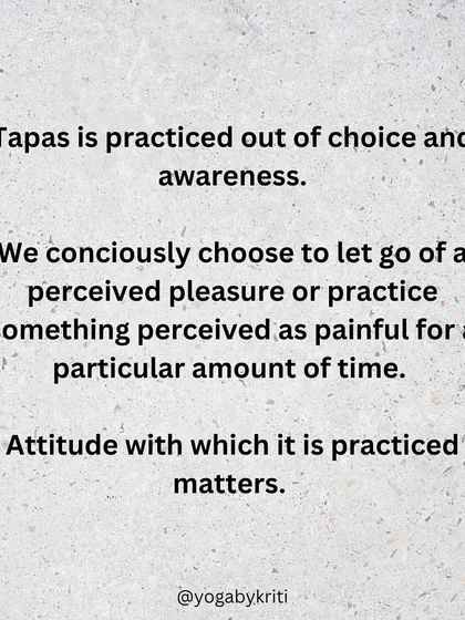 Tapas is practiced out of conscious choice and awareness, not compulsion. The attitude with which we practice matters more than the act itself.
