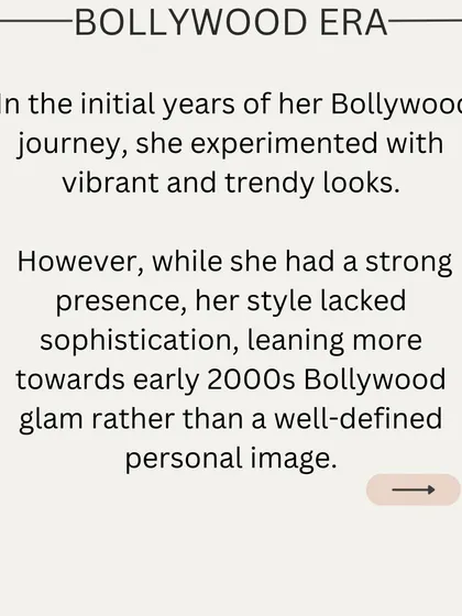 During her initial Bollywood journey, Priyanka Chopra experimented with trendy looks that were glamorous but lacked a defined personal image.