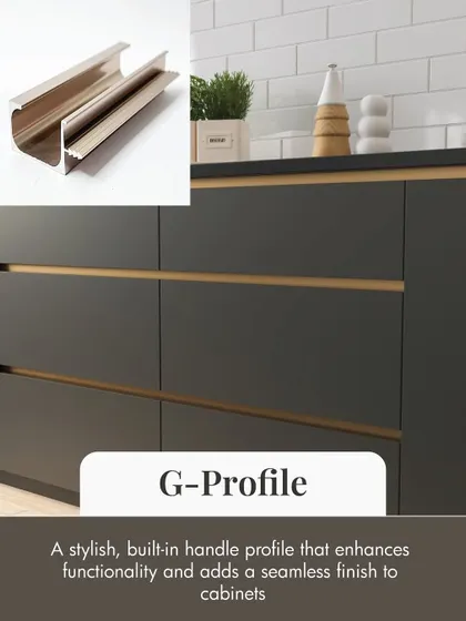 The G-Profile is a stylish, built-in handle that enhances functionality and adds a seamless finish to cabinets. It's a great choice for contemporary kitchens where clean lines are a priority.