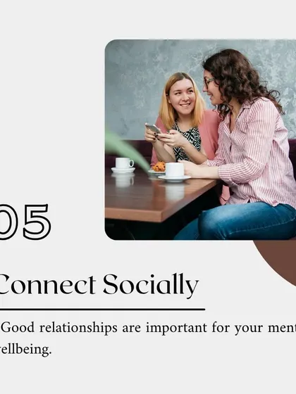 Step 5: Connect socially, as good relationships are important for your mental well-being.