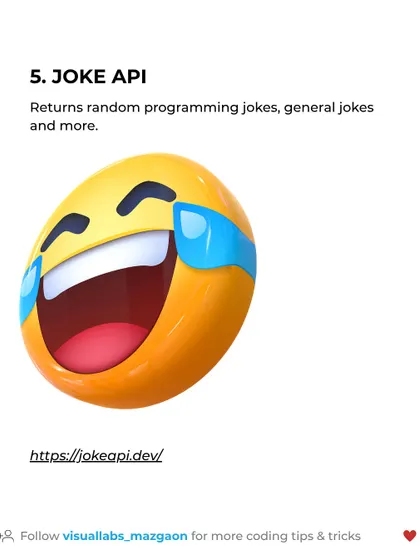 The Joke API is a fun and simple API that returns random programming or general jokes. It's a lighthearted way to practice API integration.