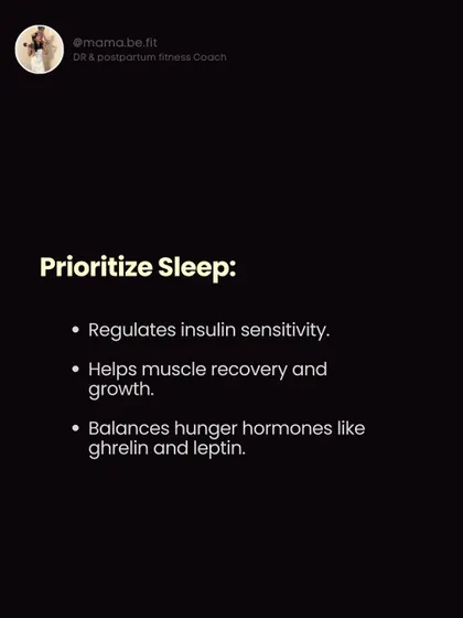 Prioritize sleep. It regulates insulin sensitivity, helps with muscle recovery, and balances hunger hormones. It's a non-negotiable for postpartum recovery.
