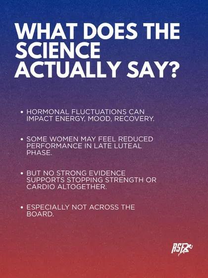 While hormonal fluctuations can impact energy, mood, and recovery, there is no strong scientific evidence to support stopping strength or cardio training altogether. The key is to listen to your body, not follow a rigid, universal rule.