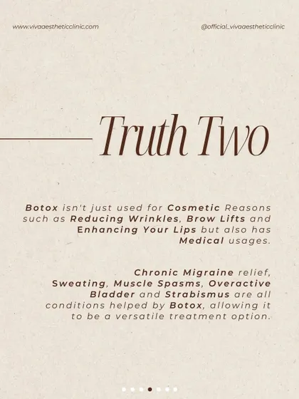Truth Two about Botox: It has many medical uses beyond cosmetics. I use it to help patients with conditions like chronic migraines, excessive sweating, and muscle spasms.