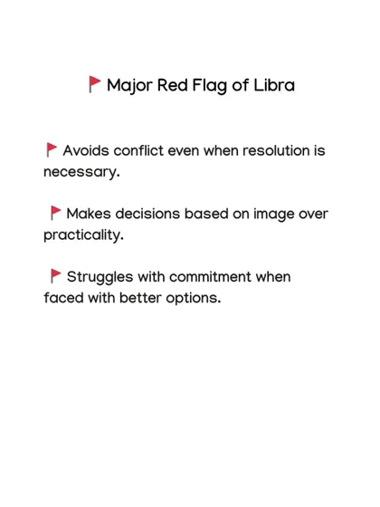 Libras seek harmony, but their red flags include avoiding necessary conflict and struggling with commitment when faced with what they perceive as better options.