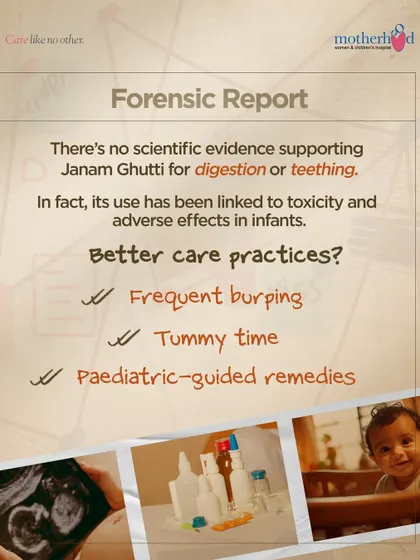 Our forensic report is clear: there is no scientific evidence supporting Janam Ghutti for digestion or teething. Instead, we recommend safer, paediatric-guided practices like frequent burping and tummy time.